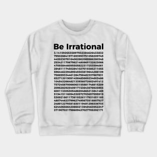 Pi Day T-Shirt | Pi Tee | Math Nerd Geek | Be Irrational Crewneck Sweatshirt